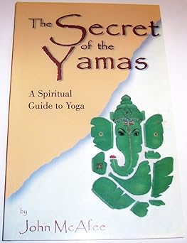 the secret of the yamas a spiritual guide to yoga 1st edition john mcafee 0971156905, 978-0971156906