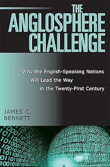 the anglosphere challenge why the english speaking nations will lead the way in the twenty first century 1st