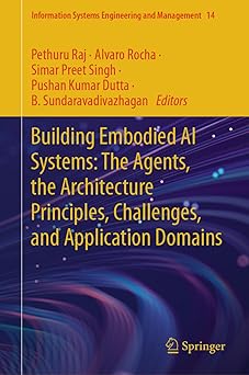 building embodied ai systems the agents the architecture principles challenges and application domains 1st
