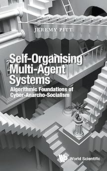 self organising multi agent systems algorithmic foundations of cyber anarcho socialism 1st edition jeremy