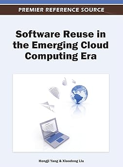 software reuse in the emerging cloud computing era 1st edition hongji yang ,xiaodong liu 1466608978,
