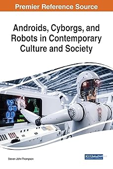 androids cyborgs and robots in contemporary culture and society 1st edition steven john thompson 152252973x,