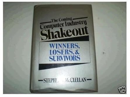 the coming computer industry shakeout winners losers and survivors 1st edition stephen t mcclellan