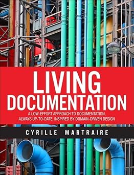 living documentation continuous knowledge sharing by design 1st edition cyrille martraire 0134689321,