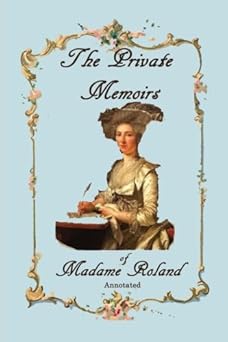 the private memoirs of madame roland annotated 1st edition marie jeanne roland ,edward gilpin johnson ,lucy