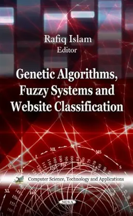 genetic algorithms fuzzy systems and website classification 1st edition rafiq islam 1613240007, 978-1613240007