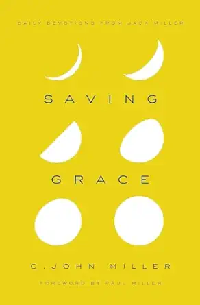 saving grace daily devotions from jack miller 1st edition c john miller 1939946271, 978-1939946270
