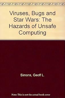 viruses bugs and star wars the hazards of unsafe computing 1st edition geoff simons 0850127777, 978-0850127775