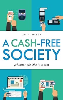 a cash free society whether we like it or not 1st edition kai a olsen 1442227427, 978-1442227422