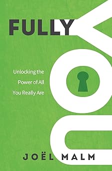 fully you unlocking the power of all you really are 1st edition joel malm 0998508527, 978-0998508528