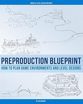 preproduction blueprint how to plan game environments and level designs 1st edition alex galuzin 1539103188,