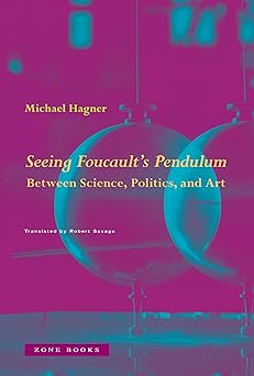 seeing foucaults pendulum between science politics and art 1st edition seeing the earth move michael hagner