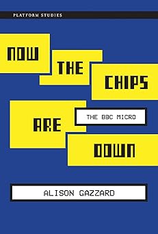now the chips are down the bbc micro 1st edition alison gazzard 0262552027, 978-0262552028