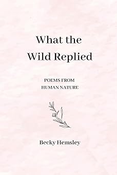 what the wild replied poems from human nature 1st edition becky hemsley 1739824539, 978-1739824532