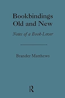 bookbinding old and new notes of a book lover 1st edition brander matthews 0824040392, 978-0824040390