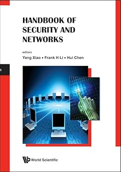 handbook of security and networks 1st edition yang xiao ,hui chen ,frank haizhon li 9814273031, 978-9814273039