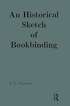 an historical sketch of bookbinding 1st edition sarah t prideaux 0824040244, 978-0824040246