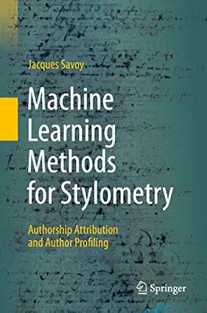 machine learning methods for stylometry authorship attribution and author profiling 1st edition jacques savoy