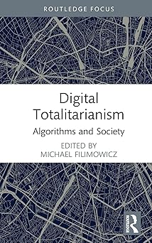 digital totalitarianism algorithms and society 1st edition michael filimowicz 1032002417, 978-1032002415