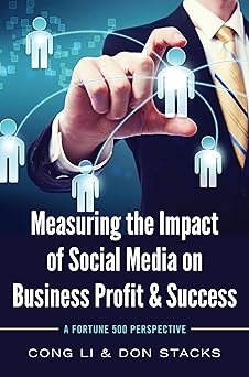 measuring the impact of social media on business profit and success a fortune 500 perspective 1st edition