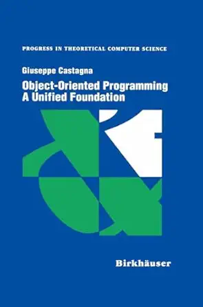object oriented programming a unified foundation 1st edition giuseppe castagna 0817639055, 978-0817639051