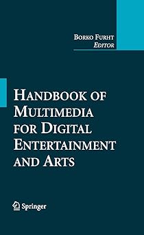 handbook of multimedia for digital entertainment and arts 1st edition borko furht 0387890238, 978-0387890234