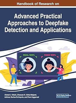 handbook of research on advanced practical approaches to deepfake detection and applications 1st edition