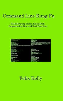 command line kung fu bash scripting tricks linux shell programming tips and bash one liner 1st edition felix