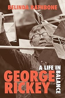 george rickey a life in balance 1st edition belinda rathbone 1567927076, 978-1567927078
