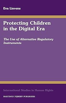 protecting children in the digital era the use of alternative regulatory instruments 1st edition eva lievens