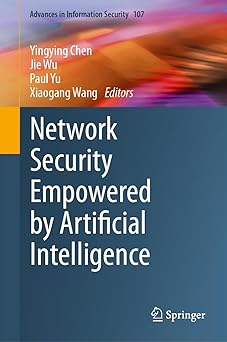 network security empowered by artificial intelligence 1st edition yingying chen ,jie wu ,paul yu ,xiaogang