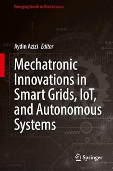 mechatronic innovations in smart grids iot and autonomous systems 1st edition aydin azizi 9819546397,