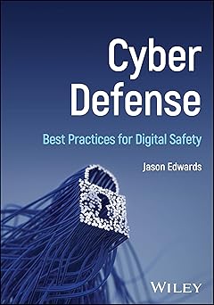 cyber defense best practices for digital safety 1st edition jason edwards 1394337019, 978-1394337019