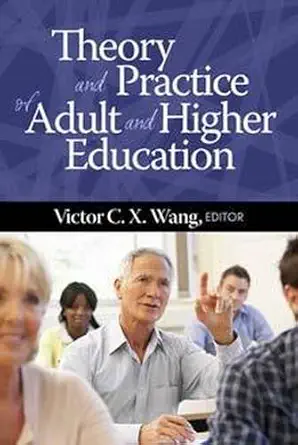 theory and practice of adult and higher education 1st edition victor c x wang 1681236028, 978-1681236025