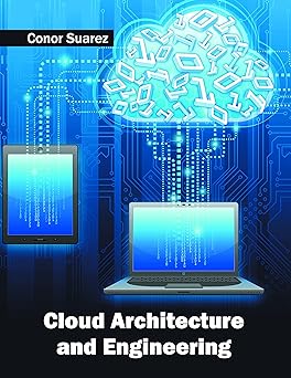 cloud architecture and engineering 1st edition conor suarez 1682850994, 978-1682850992