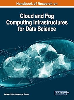 handbook of research on cloud and fog computing infrastructures for data science 1st edition pethuru raj