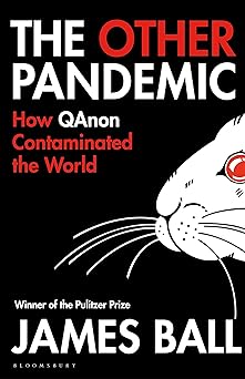 the other pandemic how qanon contaminated the world 1st edition james ball 1526642514, 978-1526642516