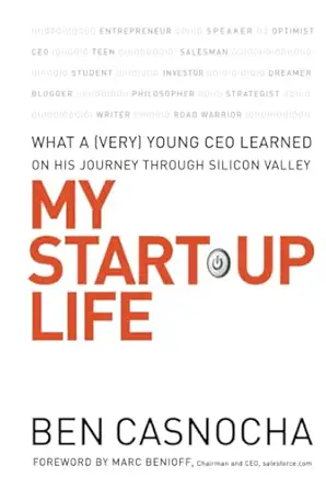 my start up life what a young ceo learned on his journey through silicon valley 1st edition ben casnocha