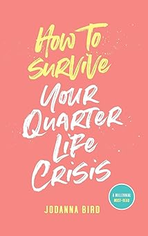 how to survive your quarter life crisis 1st edition jodanna bird 1999371704, 978-1999371708
