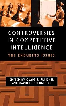 controversies in competitive intelligence the enduring issues 1st edition craig s fleisher ,david l blenkhorn