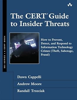 the cert guide to insider threats how to prevent detect and respond to information technology crimes 1st
