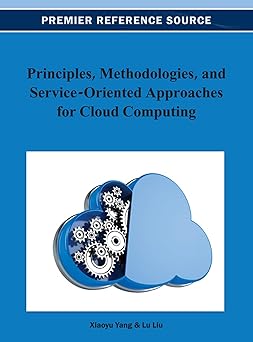 principles methodologies and service oriented approaches for cloud computing 1st edition xiaoyu yang ,lu liu