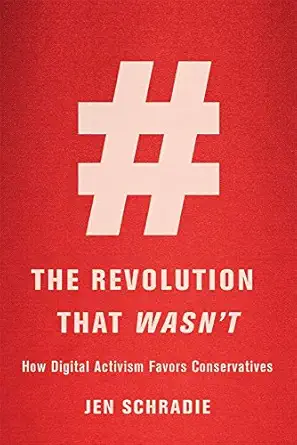 the revolution that wasna t how digital activism favors conservatives 1st edition jen schradie 0674972333,