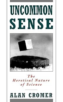 uncommon sense the heretical nature of science 1st edition alan cromer 0195096363, 978-0195096361