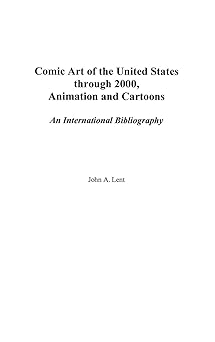 comic art of the united states through 2000 animation and cartoons an international bibliography 1st edition