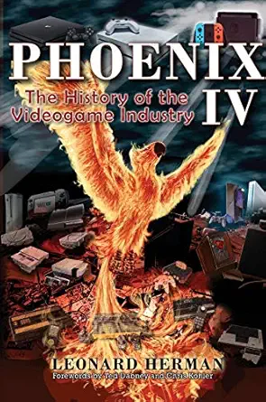 phoenix iv the history of the videogame industry 1st edition leonard herman ,ted dabney ,chris kohler