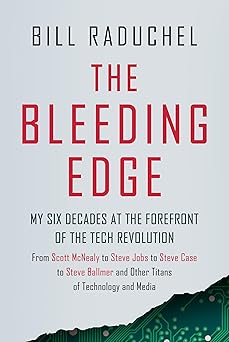 the bleeding edge my six decades at the forefront of the tech revolution 1st edition bill raduchel