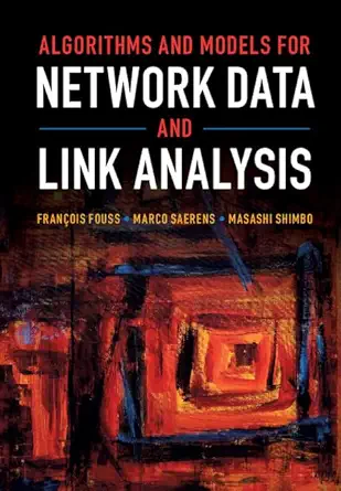 algorithms and models for network data and link analysis 1st edition frana ois fouss ,marco saerens ,masashi