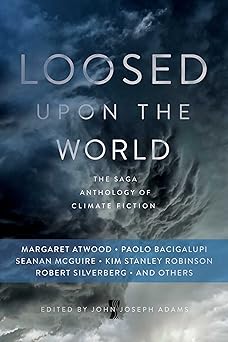 loosed upon the world the saga anthology of climate fiction 1st edition john joseph adams 1481450301,