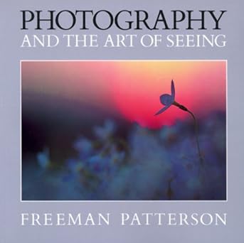 photography and the art of seeing 1st edition freeman patterson 1550130994, 978-1550130997